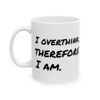 I overthink, therefore I am. (MUG)